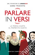 Parlare in versi. La poesia giusta al momento giusto