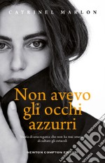 Non avevo gli occhi azzurri. Storia di una ragazza che non ha mai smesso di saltare gli ostacoli