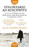 Volontario ad Auschwitz libro di Fairweather Jack