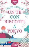 Un té con biscotti a Tokyo libro di Caplin Julie