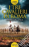 I tre cavalieri di Roma. Invasion saga libro