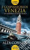 I cospiratori di Venezia. I lupi di Venezia libro di Connor Alex