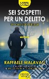 Sei sospetti per un delitto libro di Malavasi Raffaele