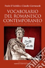 Vocabolario del romanesco contemporaneo. Le parole del dialetto e dell'italiano di Roma libro