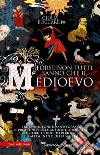 Forse non tutti sanno che il Medioevo. I re fannulloni, il Santo Graal, le prime università: aneddoti, curiosità e storie di uno dei periodi più affascinanti della storia libro di Boccardi Giulia