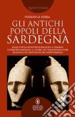 Gli antichi popoli della Sardegna. Dalle popolazioni prenuragiche ai temibili guerrieri Shardana: la storia dei primi dominatori dell'isola più misteriosa del Mediterraneo libro