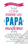 Come essere un papà moderno libro