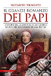 Il grande romanzo dei papi. La storia della Santa Sede attraverso le vite dei successori di San Pietro libro