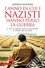 L'anno in cui i nazisti hanno perso la guerra libro