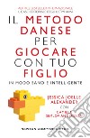 Il metodo danese per giocare con tuo figlio in modo sano e intelligente libro di Alexander Jessica Joelle Semlov Andersson Camilla