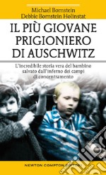 Il più giovane prigioniero di Auschwitz. L'incredibile storia vera del bambino salvato dall'inferno dei campi di concentramento