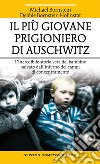 Il più giovane prigioniero di Auschwitz. L'incredibile storia vera del bambino salvato dall'inferno dei campi di concentramento libro