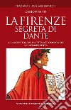 La Firenze segreta di Dante. Alla scoperta della città accompagnati dal sommo poeta libro