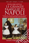 Le grandi famiglie di Napoli. Le vicende, gli aneddoti, le curiosità mondane dei tanti illustri casati protagonisti della storia partenopea libro di Della Monica Nicola