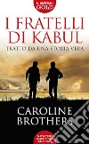 I fratelli di Kabul libro di Brothers Caroline