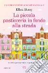 La piccola pasticceria in fondo alla strada libro di Berry Ellen