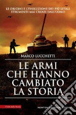 Le armi che hanno cambiato la storia libro