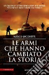 Le armi che hanno cambiato la storia libro