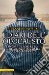 I diari dell'olocausto. I racconti e le memorie inedite delle giovani vittime delle persecuzioni naziste libro