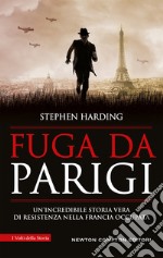 Fuga da Parigi. Un'incredibile storia vera di Resistenza nella Francia occupata libro