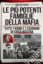 Le più potenti famiglie della mafia. Tutti i nomi e i cognomi di Cosa Nostra libro