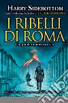 I ribelli di Roma libro di Sidebottom Harry
