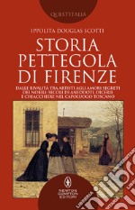 Storia pettegola di Firenze. Dalle rivalità tra artisti agli amori segreti dei nobili: secoli di aneddoti, dicerie e chiacchiere nel capoluogo toscano libro