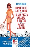 Iniziò tutto a New York-La mia pazza vacanza in Grecia-Natale a Parigi libro di Baggot Mandy