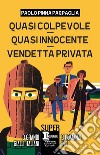 Quasi colpevole-Quasi innocente-Vendetta privata libro di Pinna Parpaglia Paolo