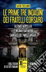 Le prime tre indagini dei fratelli Corsaro: Ultimo appello-L'enigma Barabba-Sangue del mio sangue libro