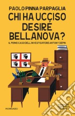 Chi ha ucciso Desiré Bellanova? Il primo caso dell'investigatore Antony Depin libro