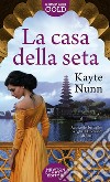 La casa della seta libro di Nunn Kayte