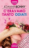 C'eravamo tanto odiati libro di Bonny Joanne