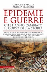 Epidemie e guerre che hanno cambiato il corso della storia. Dalla peste di Atene alla grande influenza spagnola: come la diffusione delle pestilenze ha determinato l'esito dei conflitti e i destini delle civiltà libro