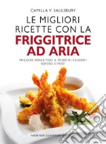 Le migliori ricette con la friggitrice ad aria