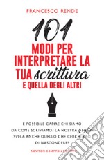 101 modi per interpretare la tua scrittura e quella degli altri libro