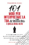 101 modi per interpretare la tua scrittura e quella degli altri libro