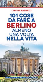 101 cose da fare a Berlino almeno una volta nella vita libro