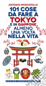 101 cose da fare a Tokyo e in Giappone almeno una volta nella vita libro