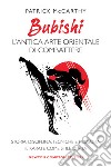 Bubishi: l'antica arte orientale di combattere. Storia, disciplina, tecniche e filosofia: il karate come stile di vita libro