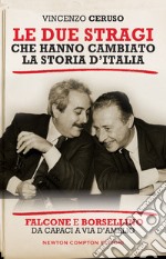 Le due stragi che hanno cambiato la storia d'Italia. Falcone e Borsellino. Da Capaci a via D'Amelio libro