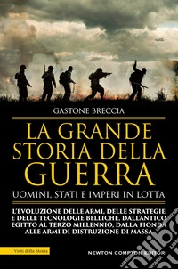 La grande storia della guerra. Uomini, Stati e imperi in lotta libro