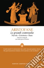 Le grandi commedie: Le nuvole-Lisistrata-Rane. Testo greco a fronte. Ediz. integrale libro