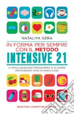 In forma per sempre con il metodo Intensive 21. Il rivoluzionario programma di 21 giorni per perdere peso in modo sano