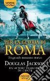 Per la gloria di Roma libro di Jackson Douglas