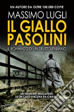 Il giallo Pasolini. Il romanzo di un delitto italiano libro