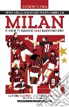 Tutto quello che avresti voluto sapere sul Milan e non ti hanno mai raccontato. La storia, i campioni, le vittorie e le curiosità del mito rossonero libro