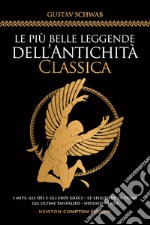 Le più belle leggende dell'antichità classica. I miti, gli dèi e gli eroi greci. Le leggende di Troia. Gli ultimi Tantalidi. Odisseo. Enea libro