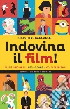 Indovina il film! Quiz e indovinelli per sfidarsi a colpi di cinema libro