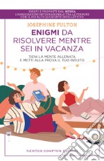 Enigmi da risolvere mentre sei in vacanza. Tieni la mente allenata e metti alla prova il tuo intuito libro